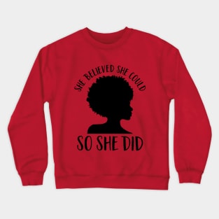 Black Girl Magic-She Believed She Could So She Did- Juneteenth Inspirational Quote Crewneck Sweatshirt